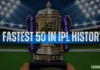 Fastest Fifty in IPL History: Full List of Top Fastest Half-Centuries Fastest 50 in IPL